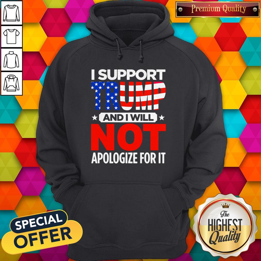 Top I Support Trump And I Will Not Apologize For It Shirt