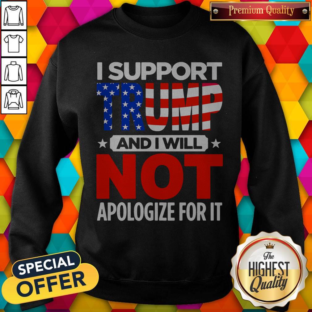 Top I Support Trump And I Will Not Apologize For It Shirt