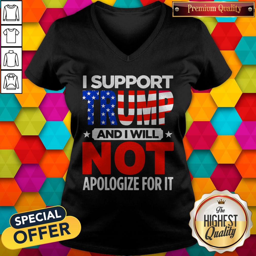 Top I Support Trump And I Will Not Apologize For It Shirt