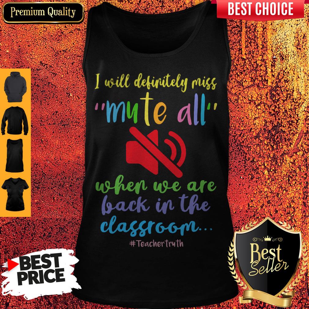 Top I Will Definitely Miss Mute All When We Are Back In The Classroom Shirt