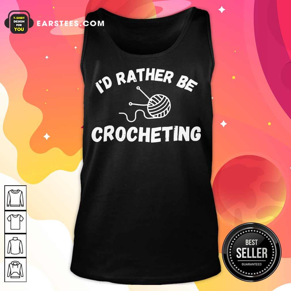 Top I'D Rather Be Crocheting Shirt