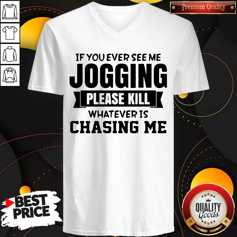 Top If You Ever See Me Jogging Please Kill Whatever Is Chasing Me Shirt