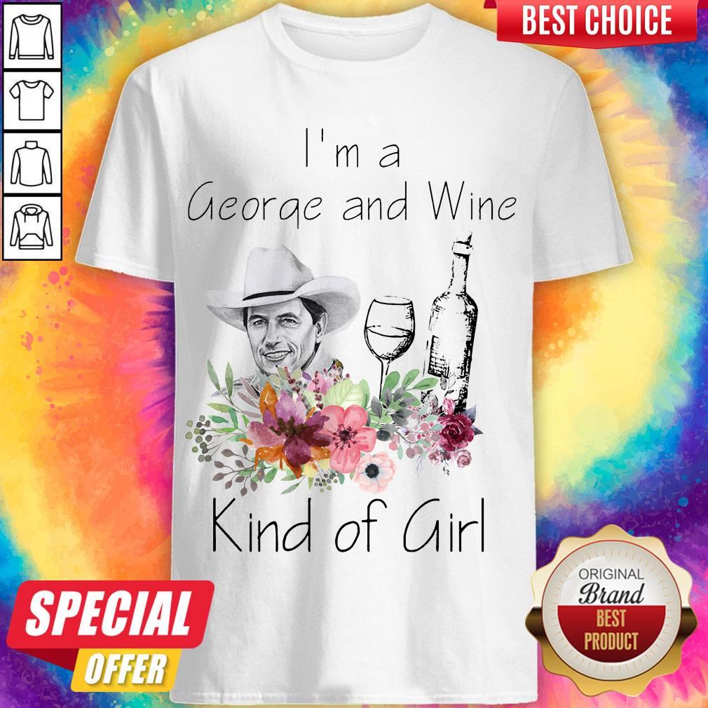 Top I’m A George And Wine Kind Of Girl Shirt
