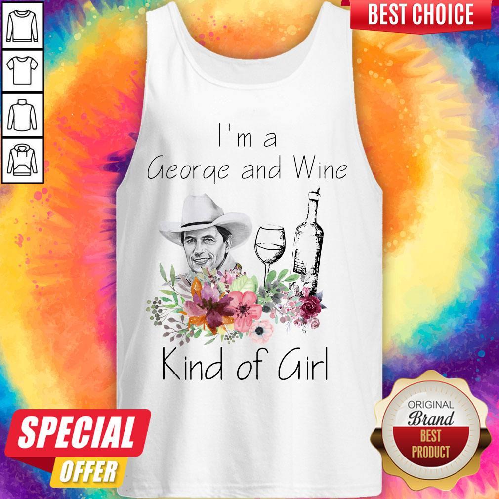 Top I’m A George And Wine Kind Of Girl Shirt