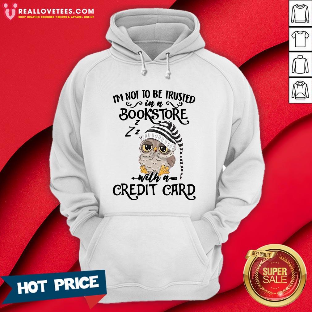 Top I’m Not To Trusted In A Bookstore With A Credit Card Shirt