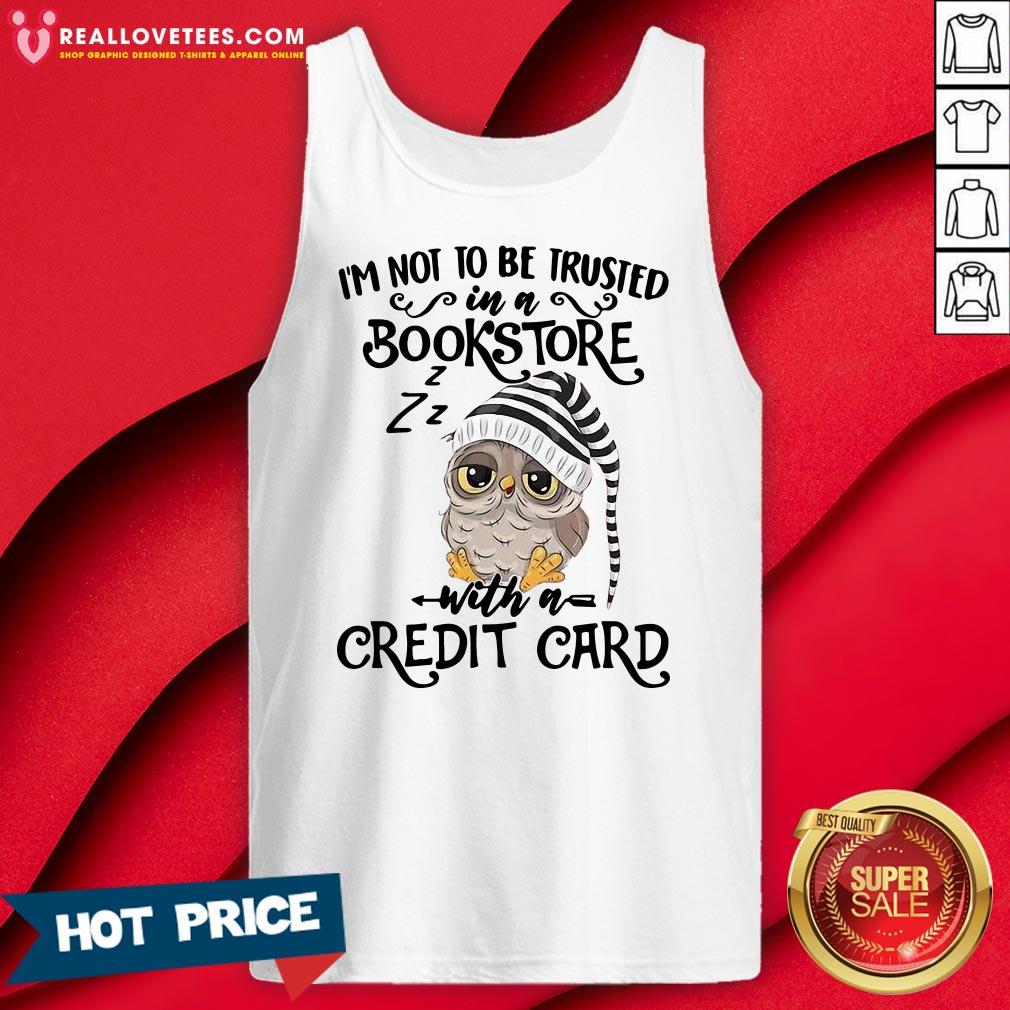 Top I’m Not To Trusted In A Bookstore With A Credit Card Shirt