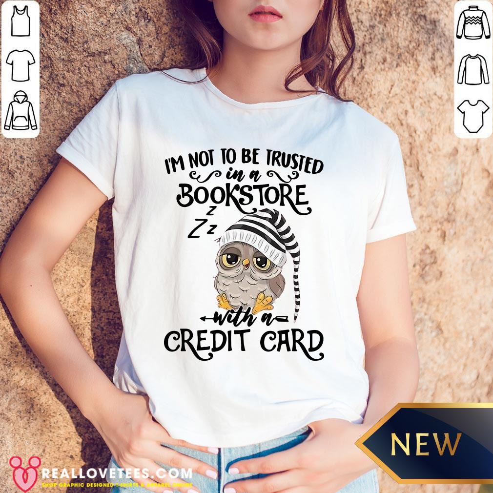 Top I’m Not To Trusted In A Bookstore With A Credit Card Shirt
