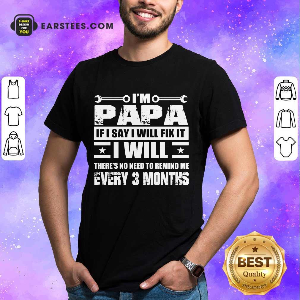 Top I’m Papa If I Say I Will Fix It Shirt