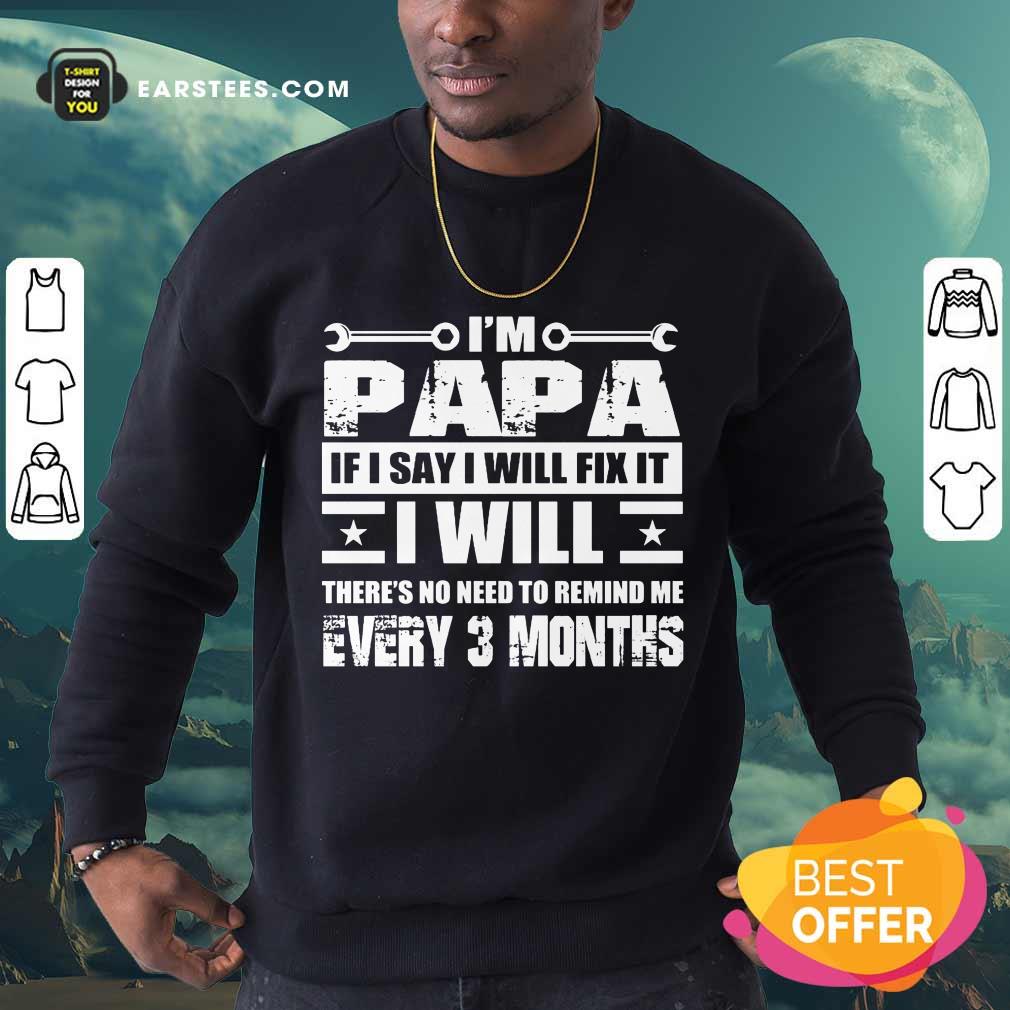 Top I’m Papa If I Say I Will Fix It Shirt