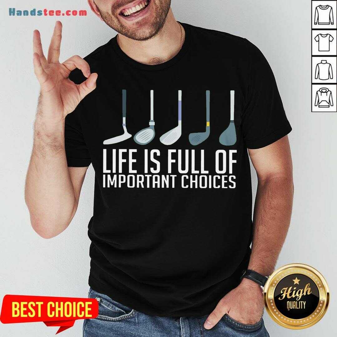 Top Life Is Full Of Choices Golf Shirt