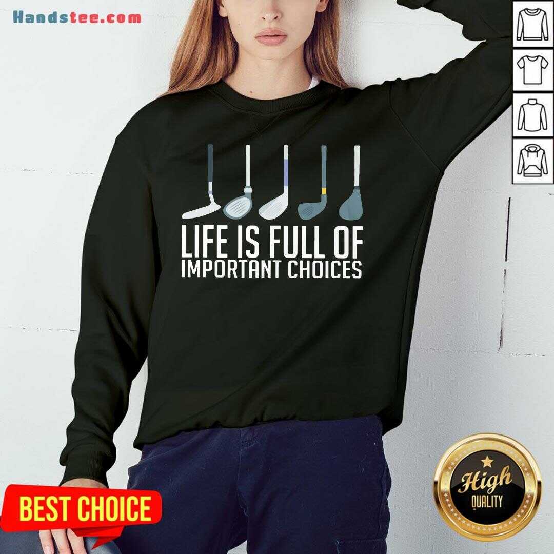 Top Life Is Full Of Choices Golf Shirt
