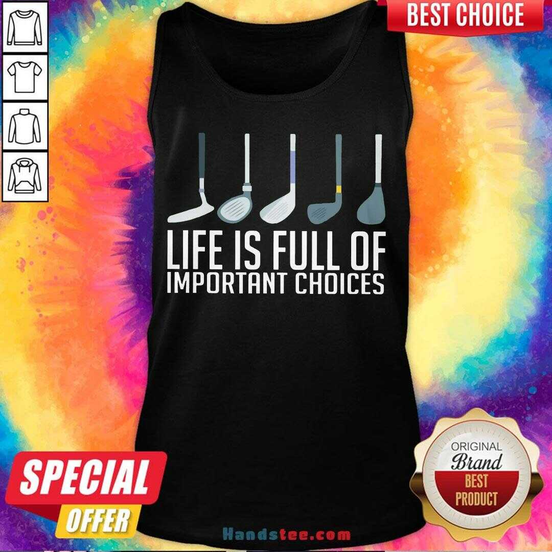 Top Life Is Full Of Choices Golf Shirt