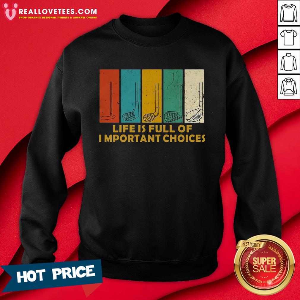 top-life-is-full-of-important-choices-golf-player-funny-novelty-mens-cotton-sweatshirt.jpg