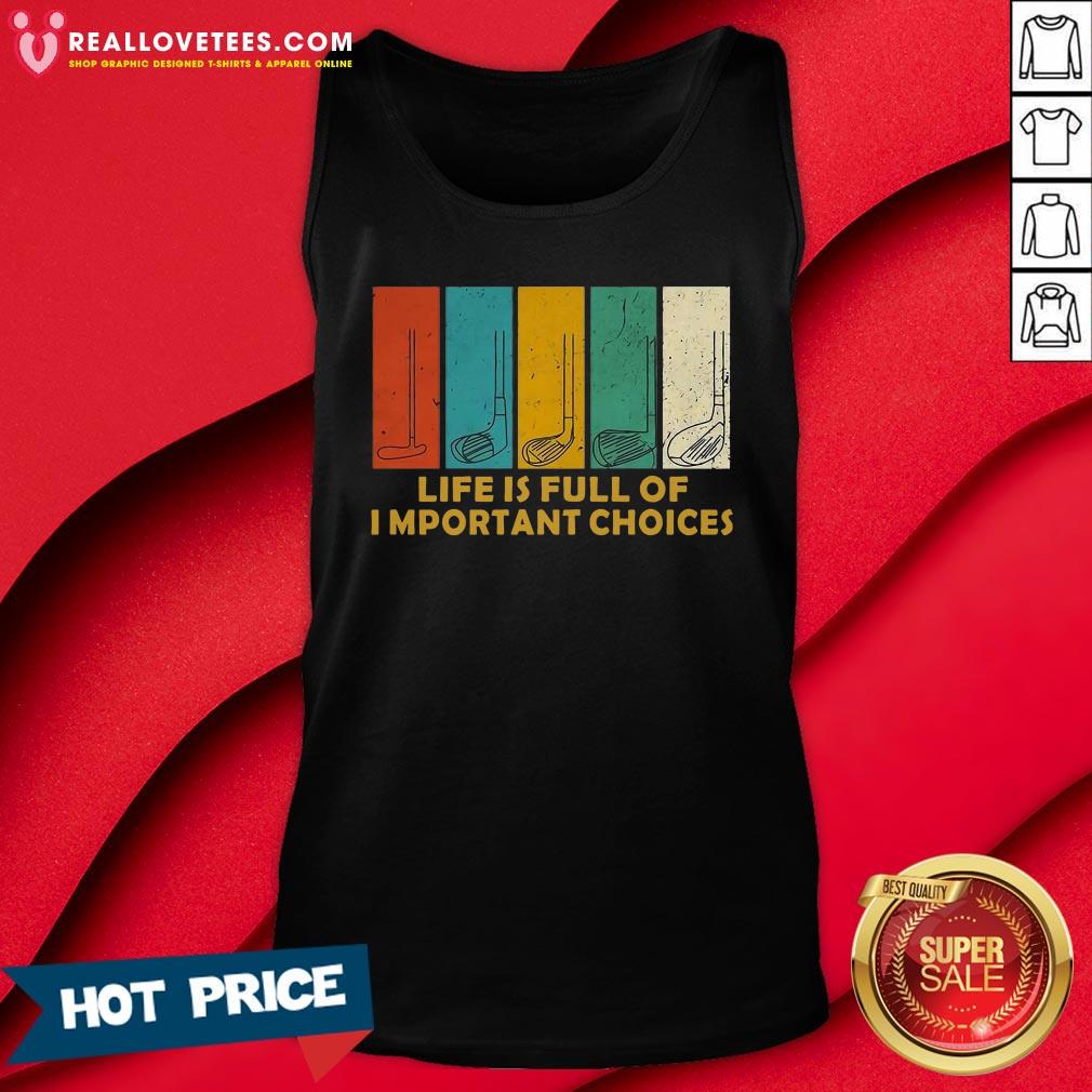 top-life-is-full-of-important-choices-golf-player-funny-novelty-mens-cotton-tank-top.jpg