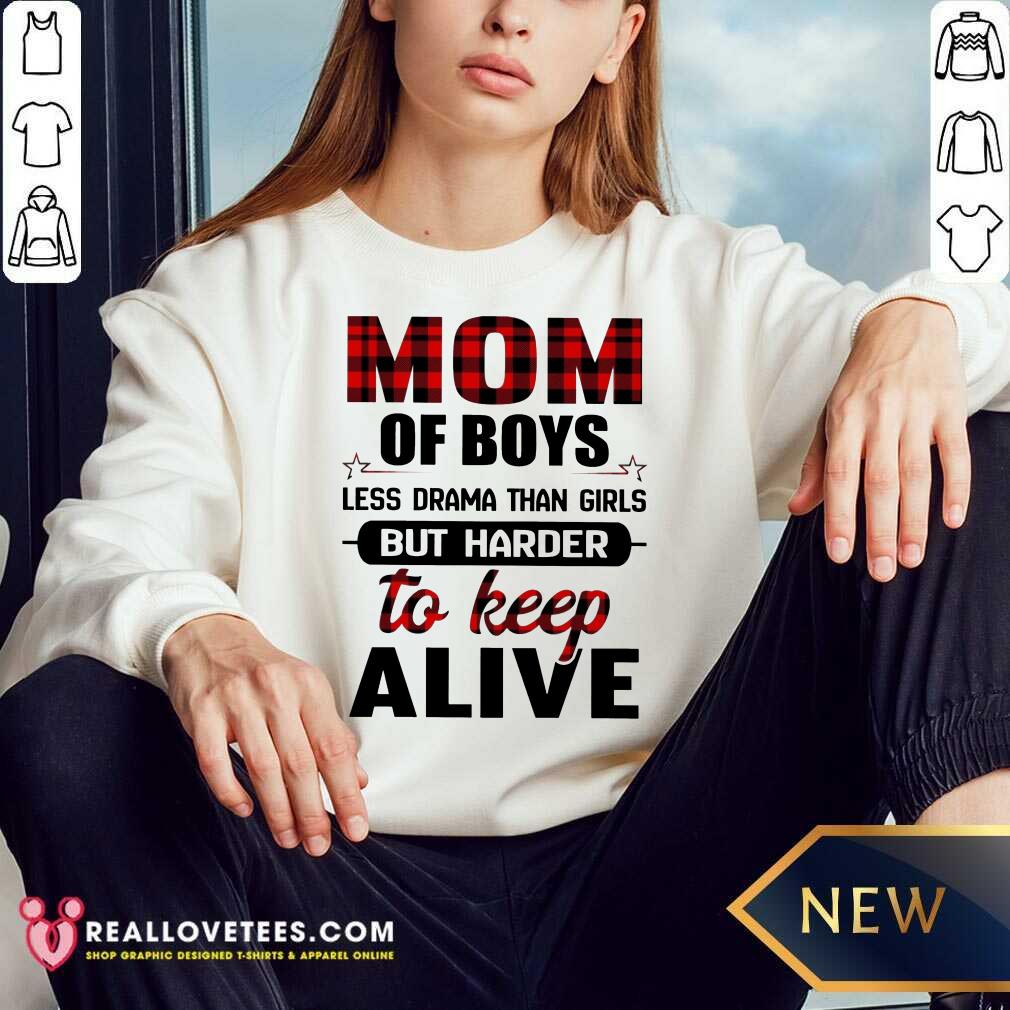 Top Mom Of Boy Less Drama Than Girls But Harder To Keep Alive Shirt