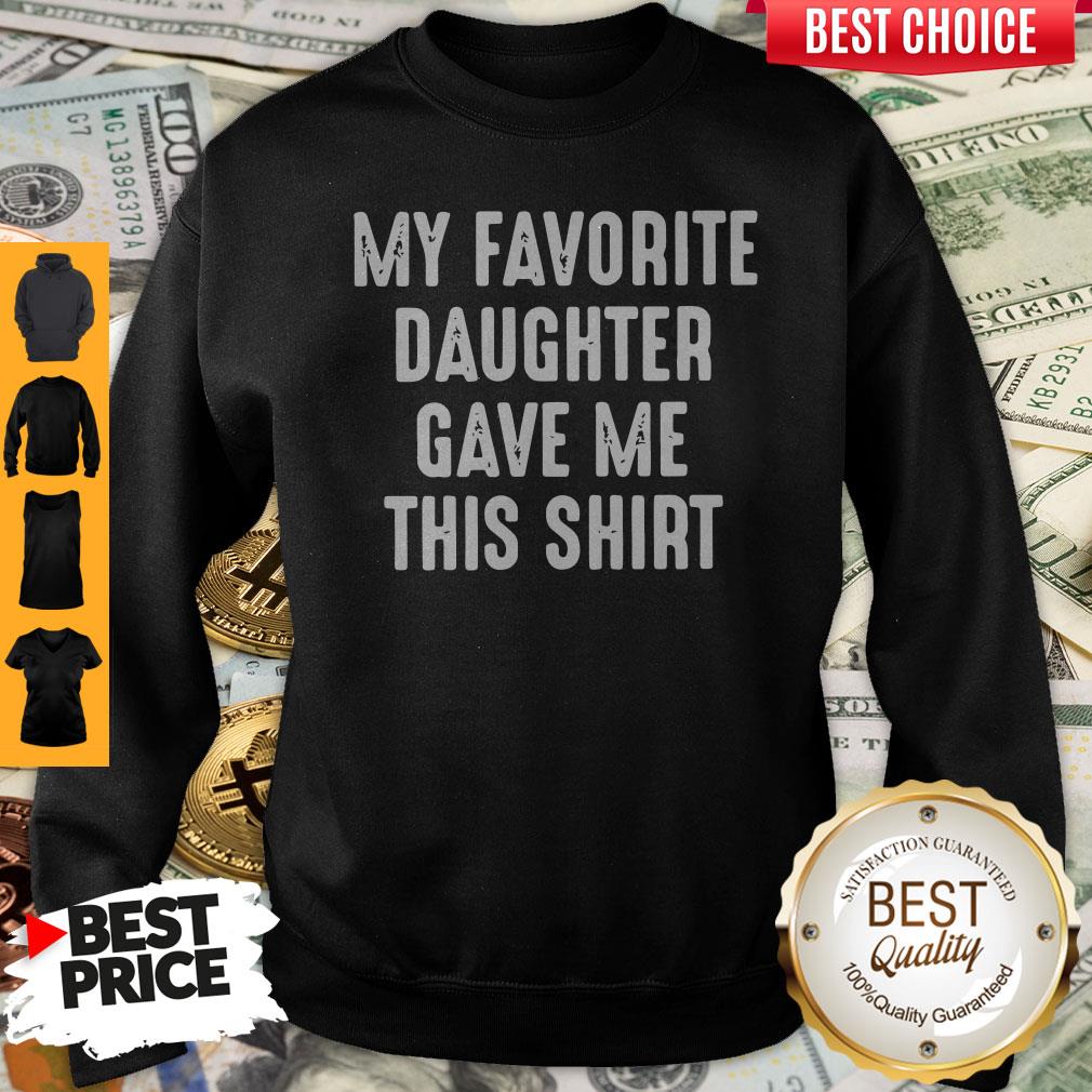 Top My Favorite Daughter Gave Me This Shirt
