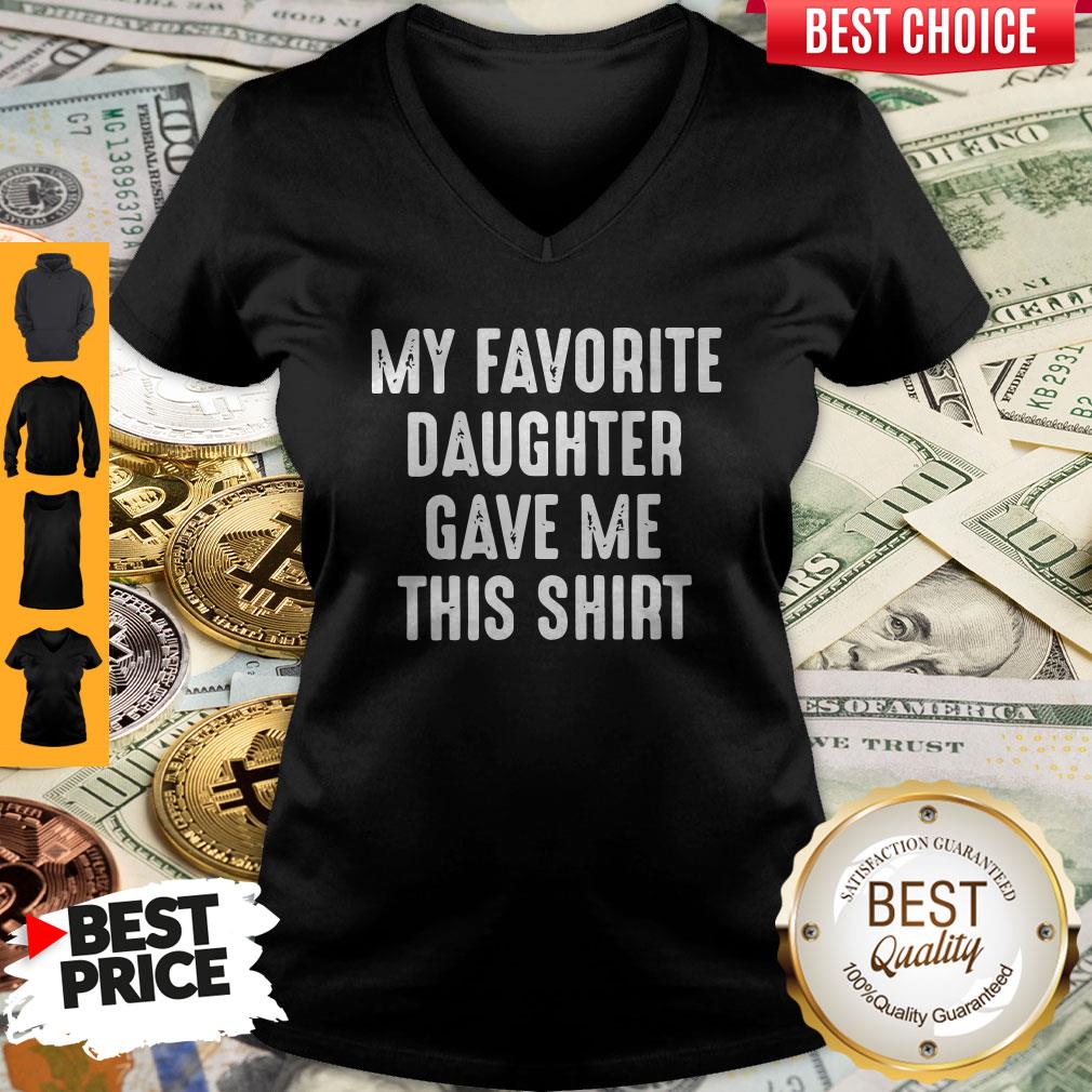 Top My Favorite Daughter Gave Me This Shirt