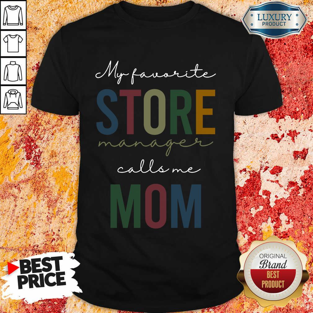 Top My Favorite Store Manager Calls Me Mom Shirt