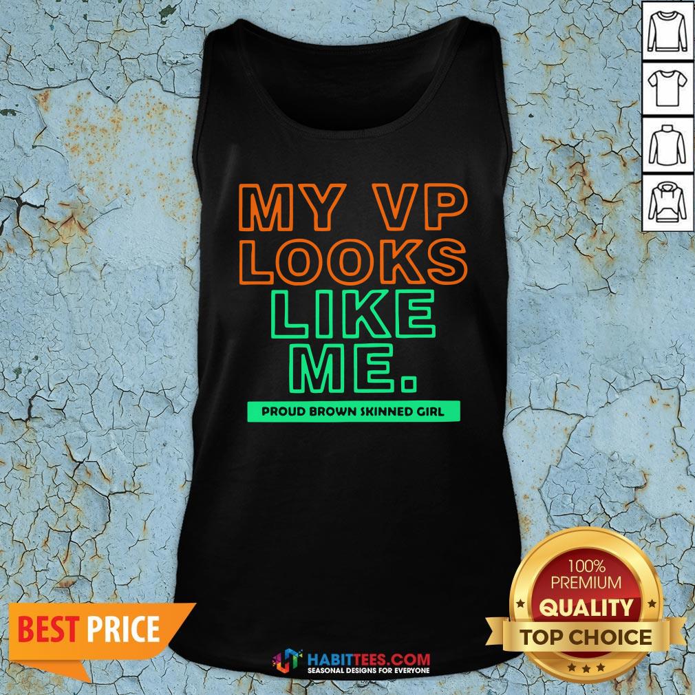 Top My VP Looks Like Me Proud Brown Skinned Girl Shirt