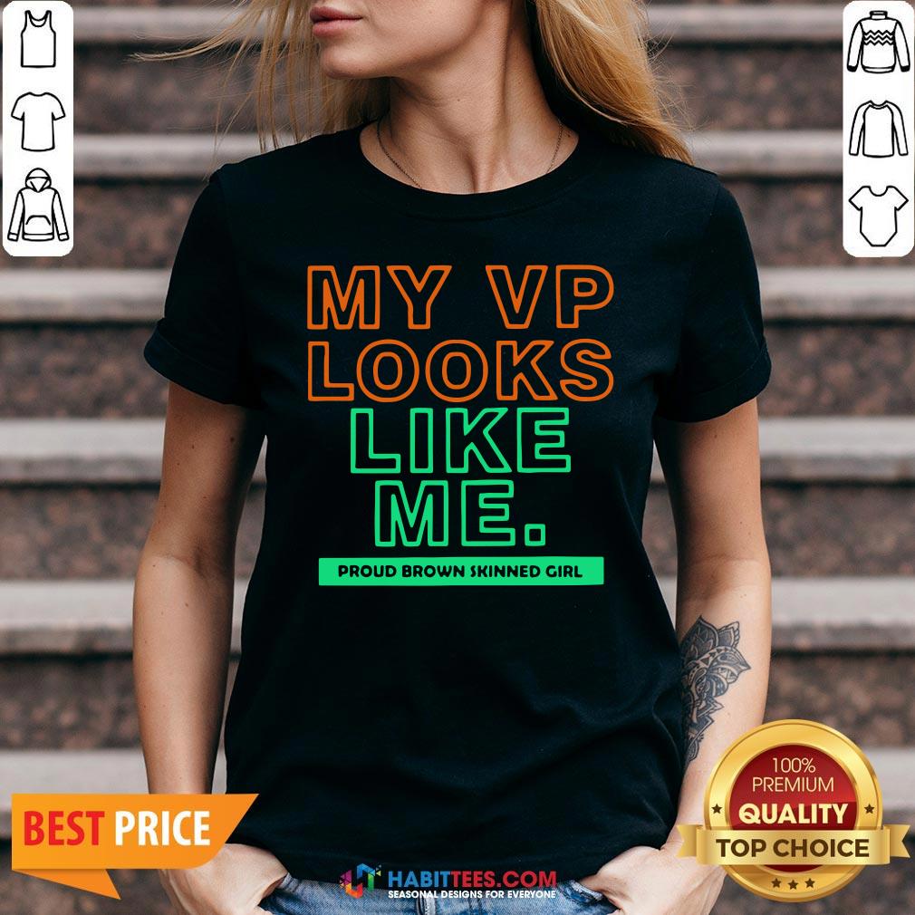 Top My VP Looks Like Me Proud Brown Skinned Girl Shirt