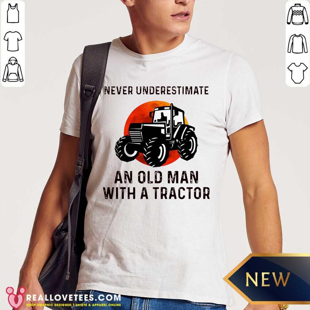 Top Never Underestimate An Old Man With An Old Tractor Shirt