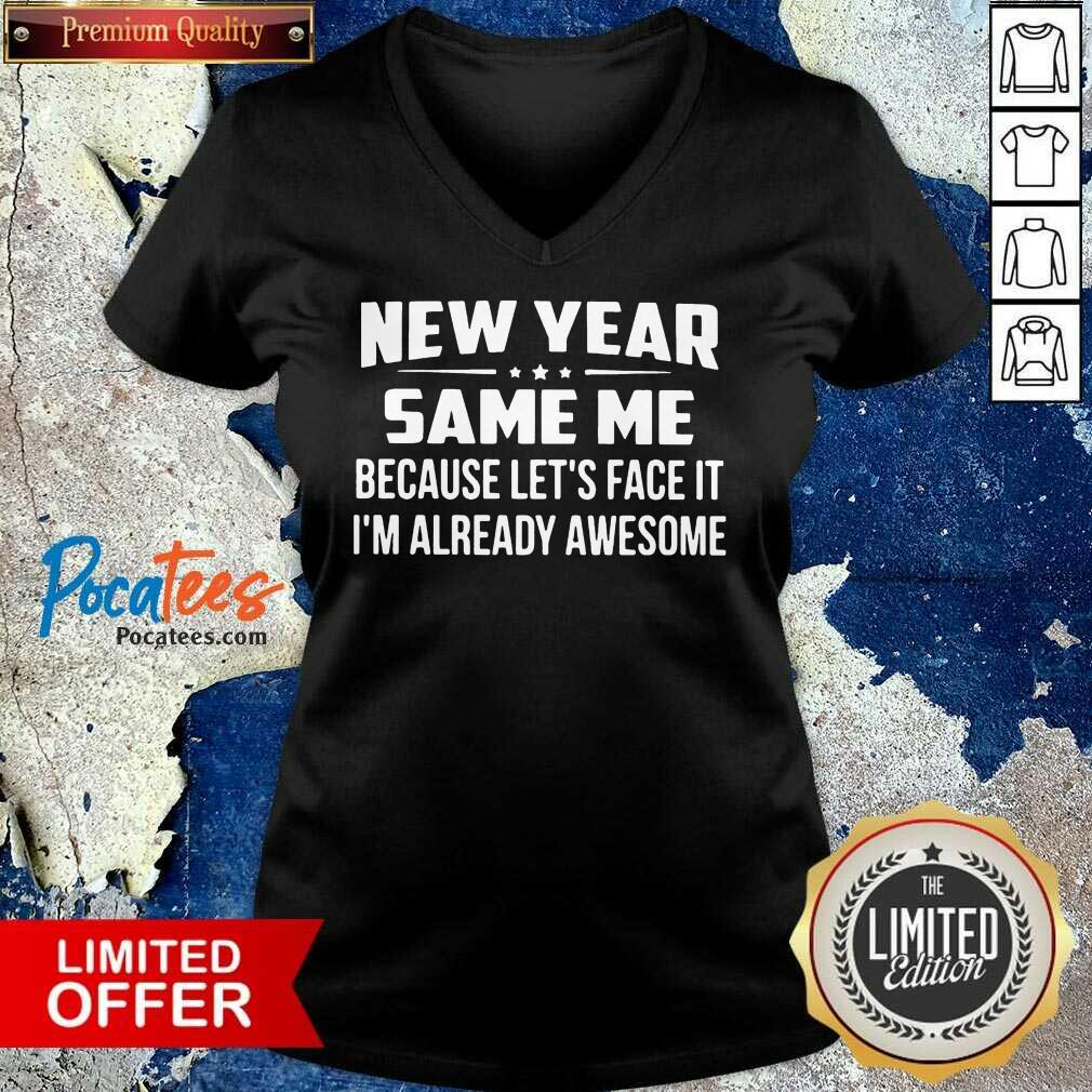 Top New Year Same Because Let’s Face It I’m Already Awesome Shirt