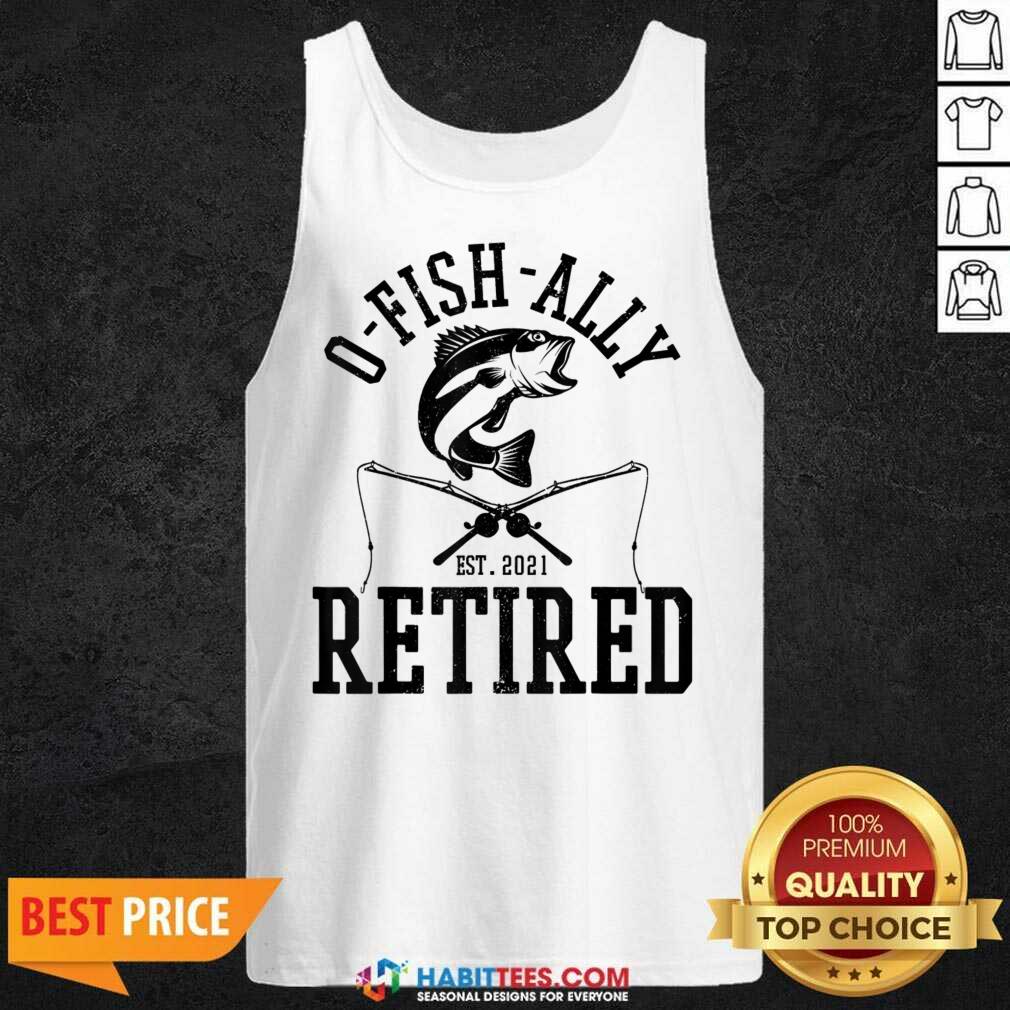 Top Oh Fish Ally Retired 2021 Funny Fishing Retirement Shirt