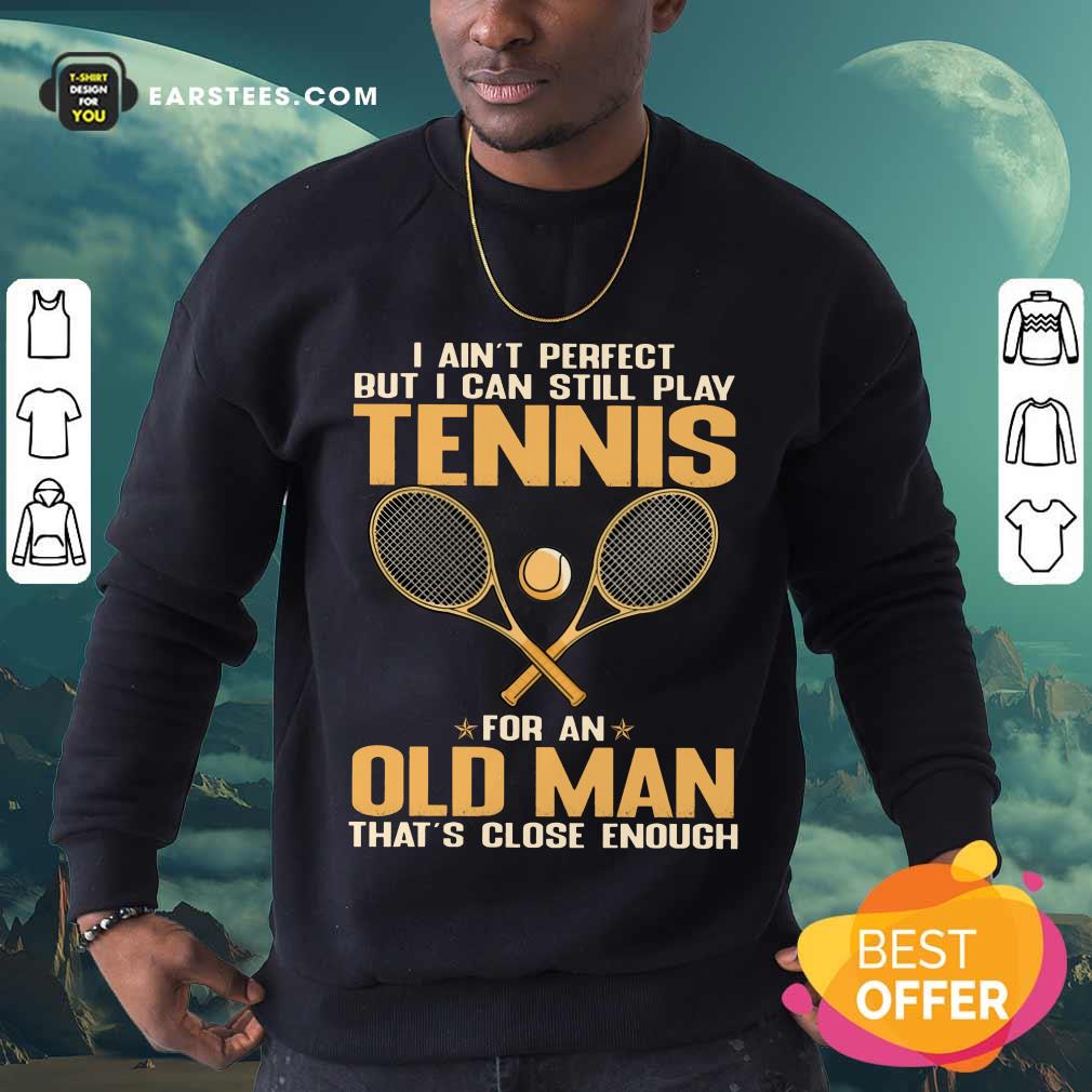 Top Play Tennis For An Old Man Shirt