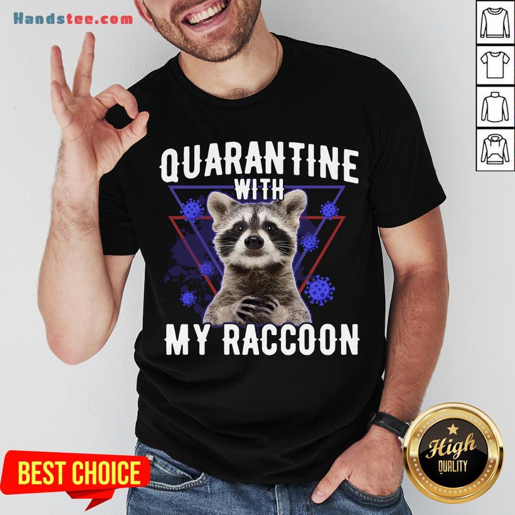 Top Quarantine With My Raccoon Funny Shirt
