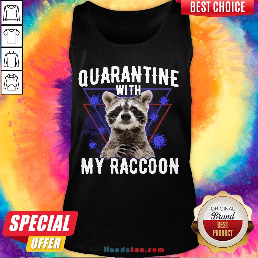 Top Quarantine With My Raccoon Funny Shirt