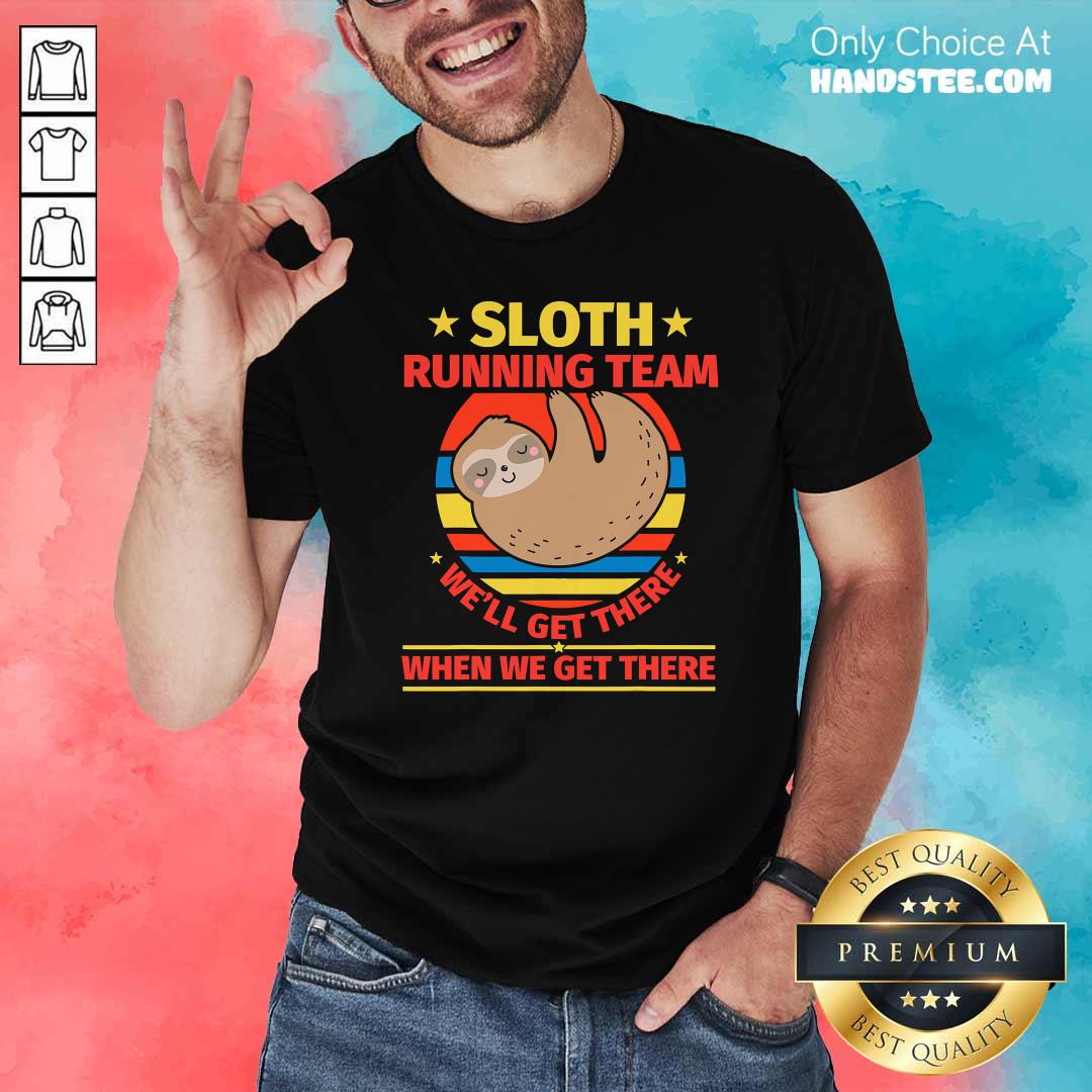 Top Sloth Running Team Well Get There When We Get There Vintage Shirt