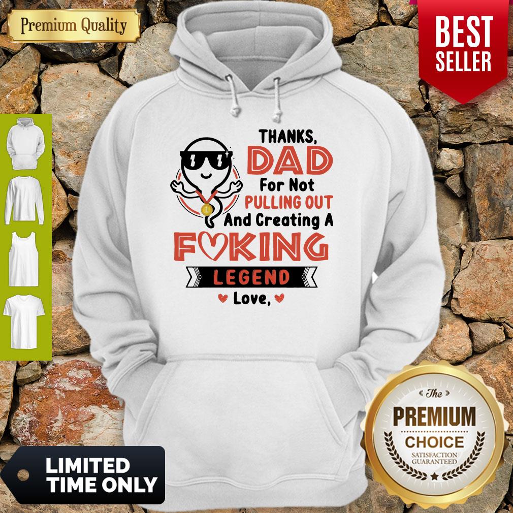 Top Thanks Dad For Not Pulling Out Creating A Fucking Legend Love Shirt