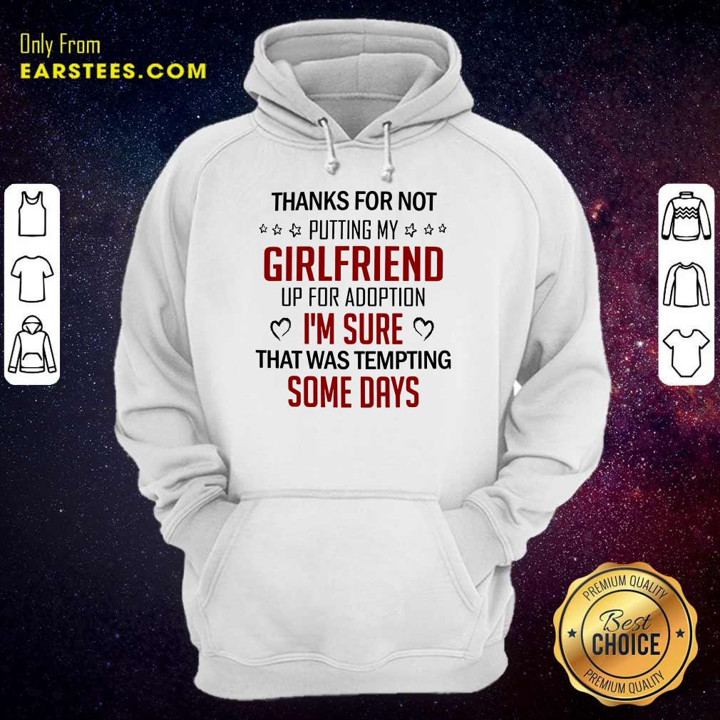 Top Thanks For Not Putting My Girlfriend Up For Adoption Shirt