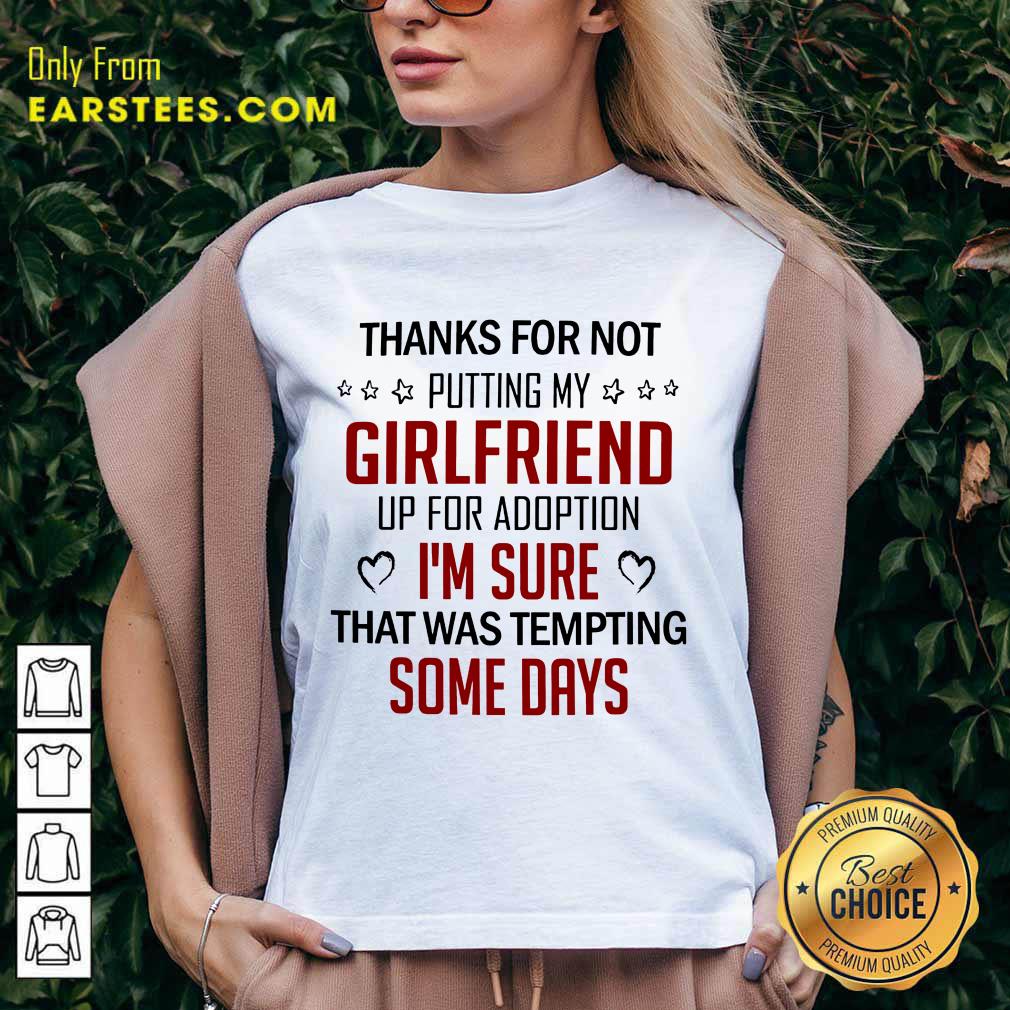 Top Thanks For Not Putting My Girlfriend Up For Adoption Shirt