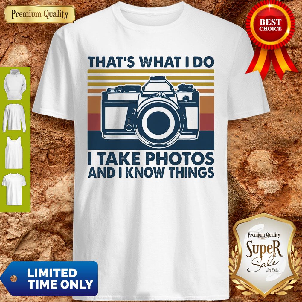 Top That's What I Do I Take Photos Chill And I Know Things Shirt