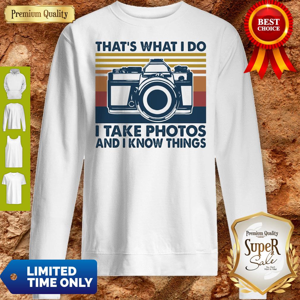 Top That's What I Do I Take Photos Chill And I Know Things Shirt