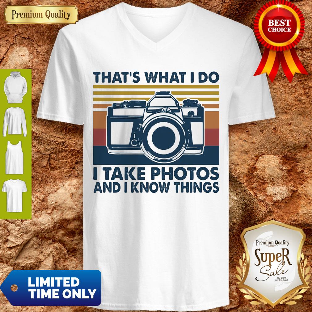 Top That's What I Do I Take Photos Chill And I Know Things Shirt