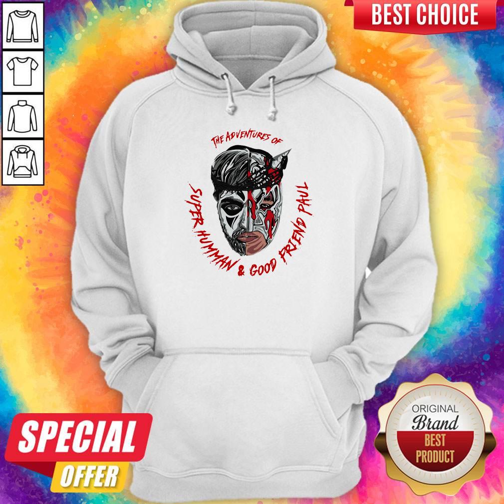 Top The Adventures Of Super Human And Good Friend Paul Shirt