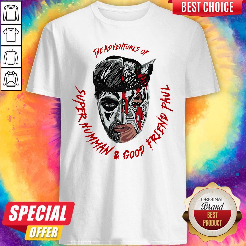 Top The Adventures Of Super Human And Good Friend Paul Shirt