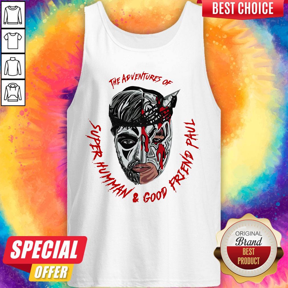 Top The Adventures Of Super Human And Good Friend Paul Shirt