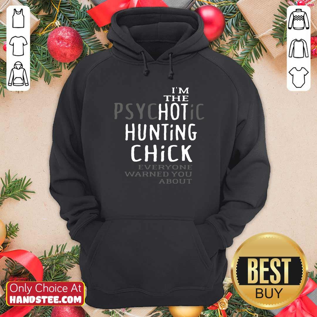 Top The Psychotic Hunting Chick Everyone Warned You About Shirt