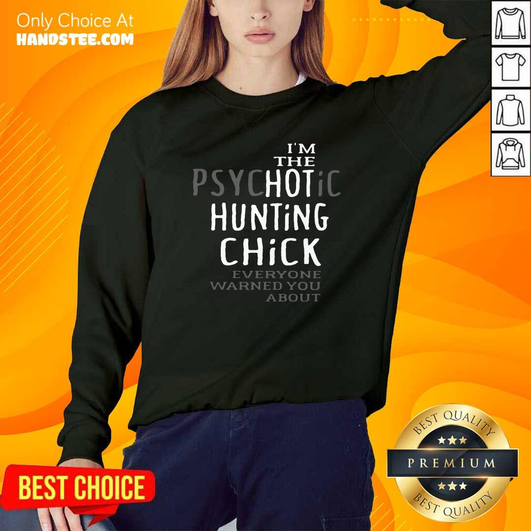 Top The Psychotic Hunting Chick Everyone Warned You About Shirt