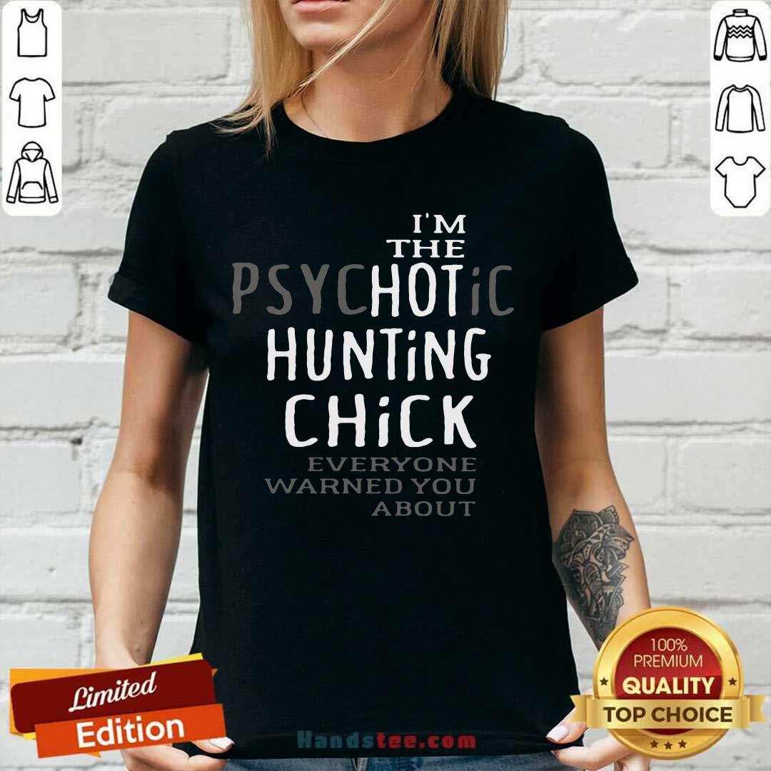 Top The Psychotic Hunting Chick Everyone Warned You About Shirt