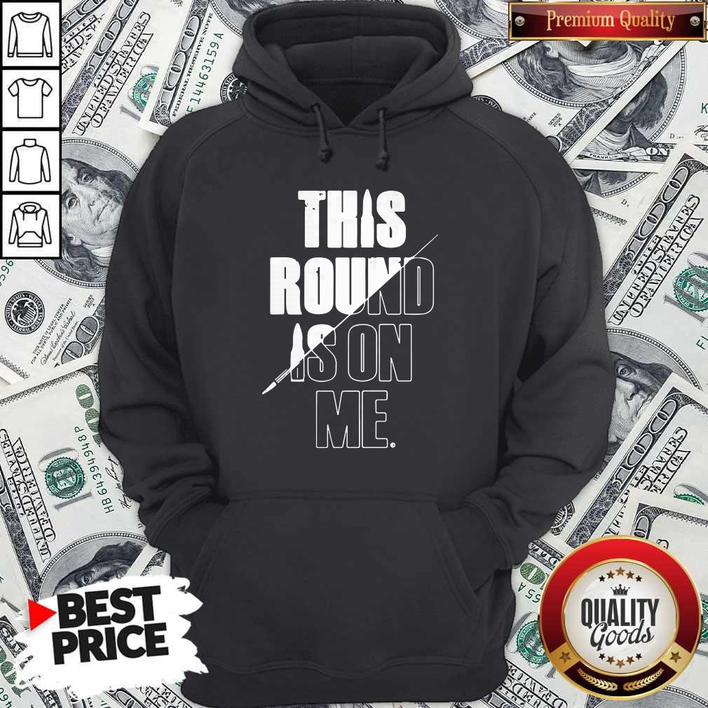 Top This Round Is On Me Shirt