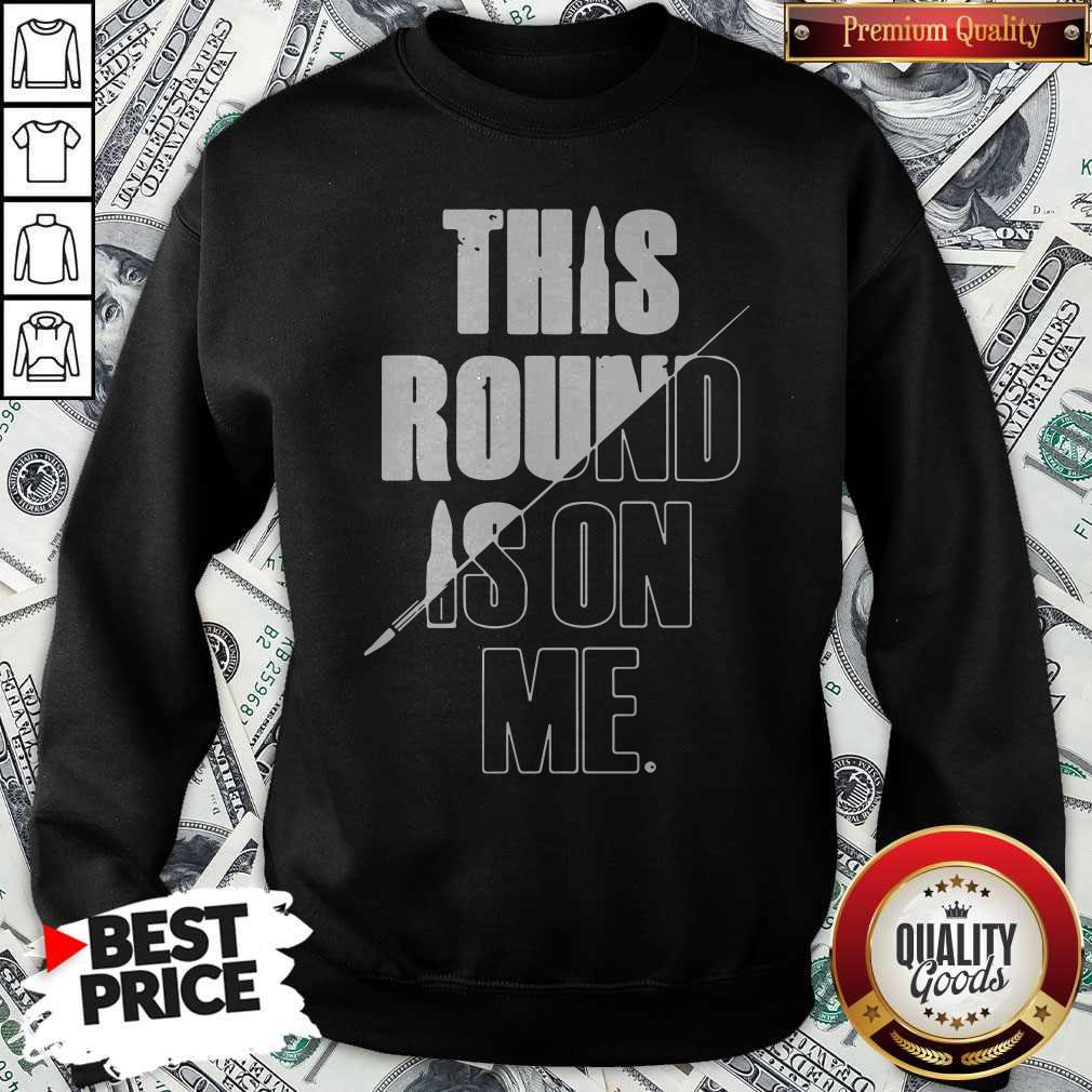 Top This Round Is On Me Shirt