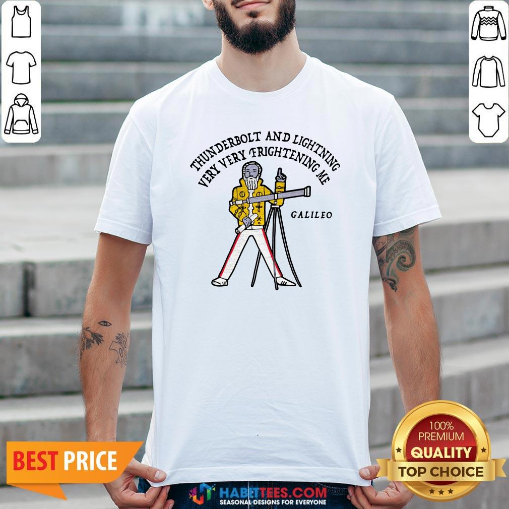 Top Thunderbolt And Lightning Very Very Frightening Me Galileo Shirt