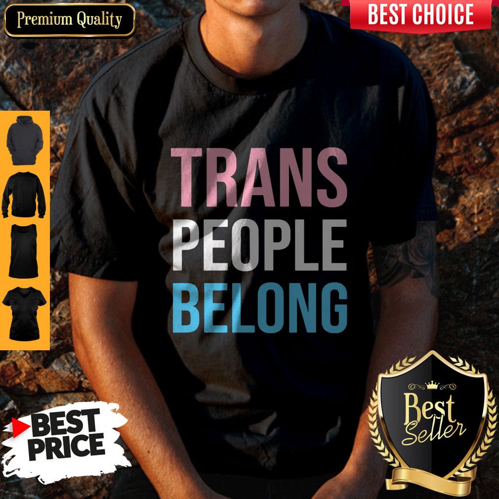 Top Trans People Belong Shirt
