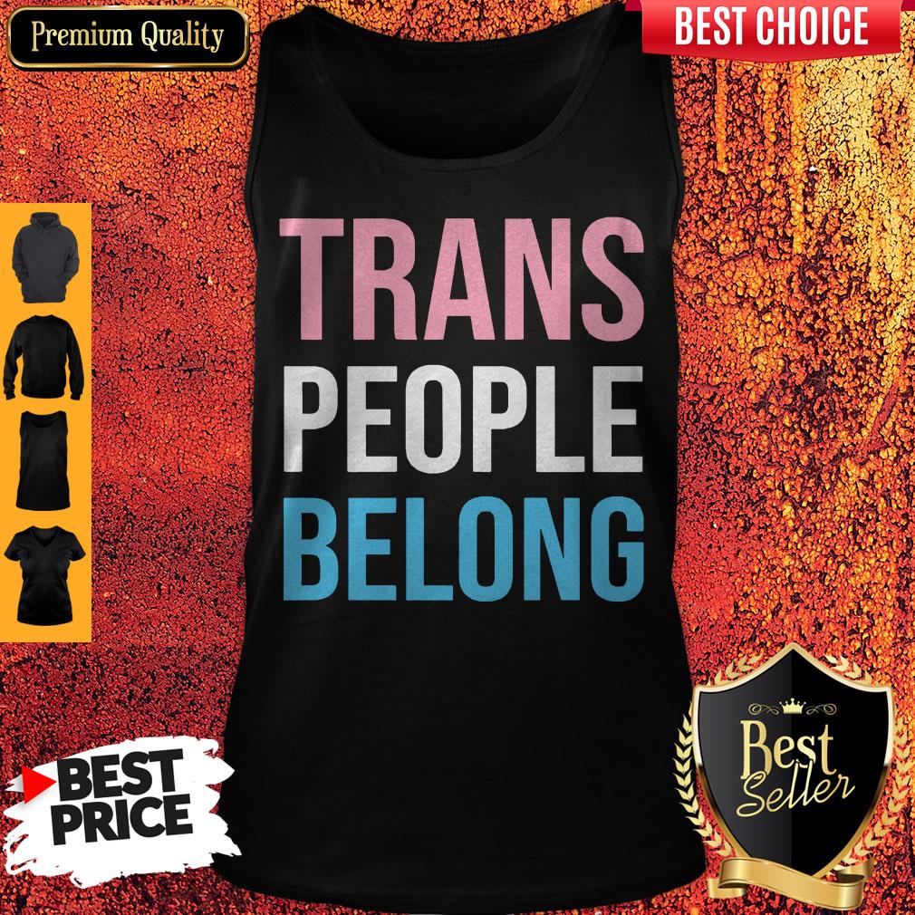 Top Trans People Belong Shirt