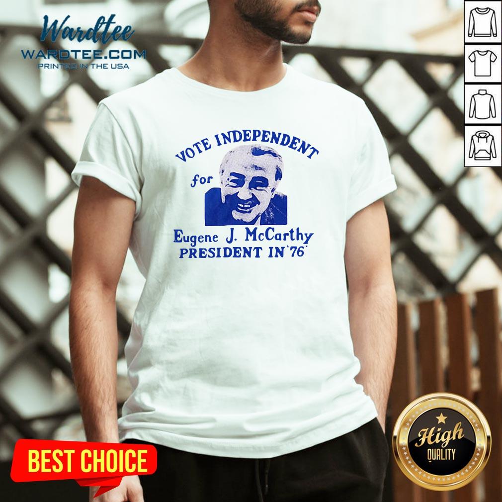 Top Vote Independent For Eugene J. Mccarthy President In 76 Shirt