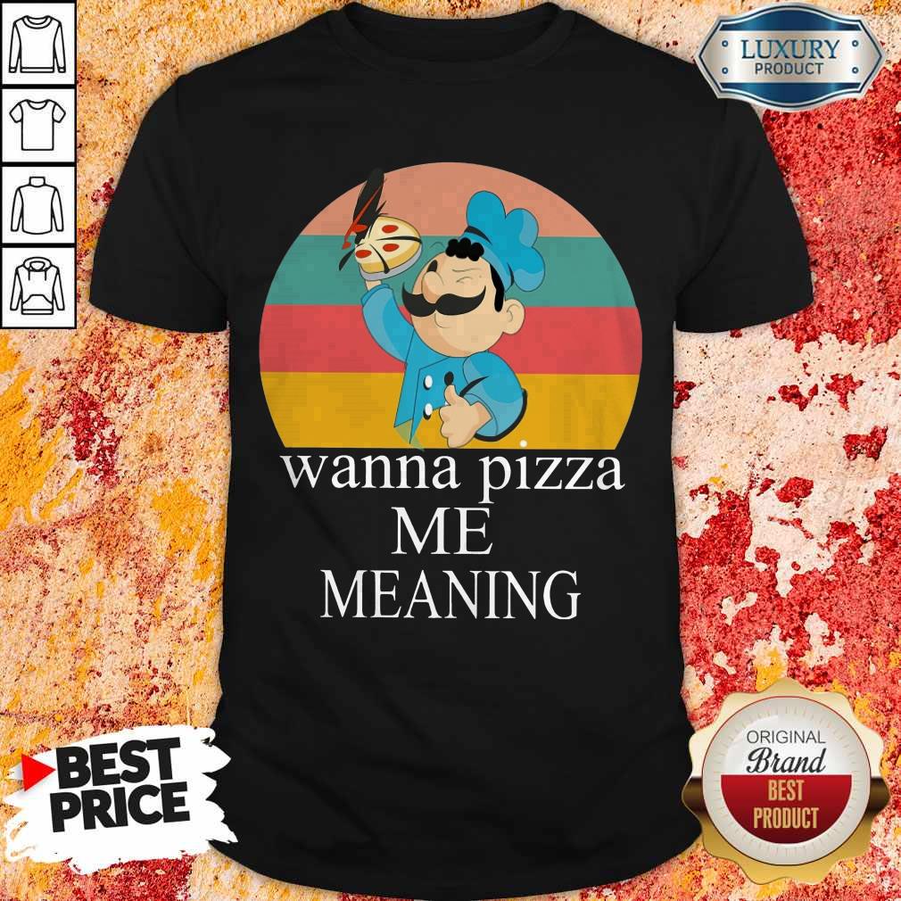 Top Wanna Pizza Me Shirt Meaning